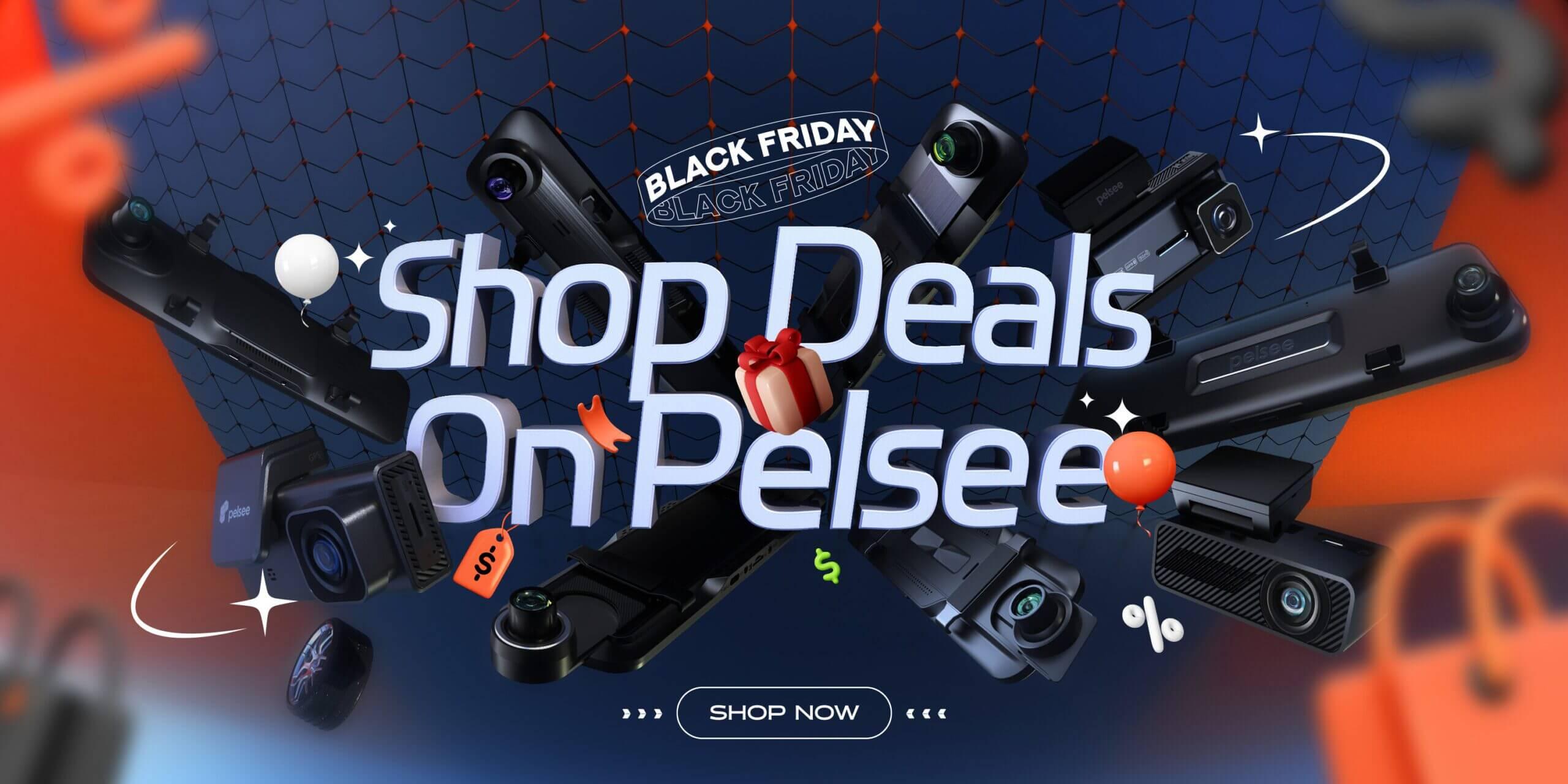 Black Friday & Cyber Monday Deals: The Best Time to Shop Pelsee Dash Cams